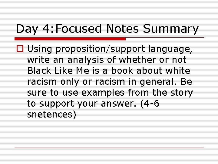 Day 4: Focused Notes Summary o Using proposition/support language, write an analysis of whether