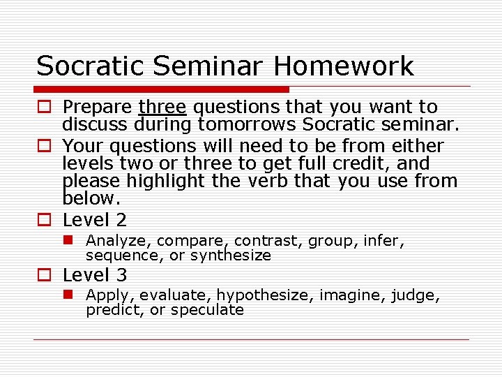 Socratic Seminar Homework o Prepare three questions that you want to discuss during tomorrows