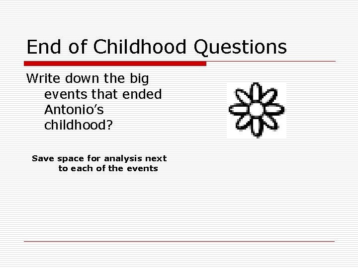 End of Childhood Questions Write down the big events that ended Antonio’s childhood? Save