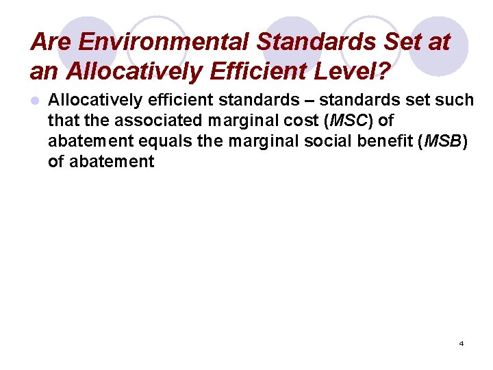 Are Environmental Standards Set at an Allocatively Efficient Level? l Allocatively efficient standards –