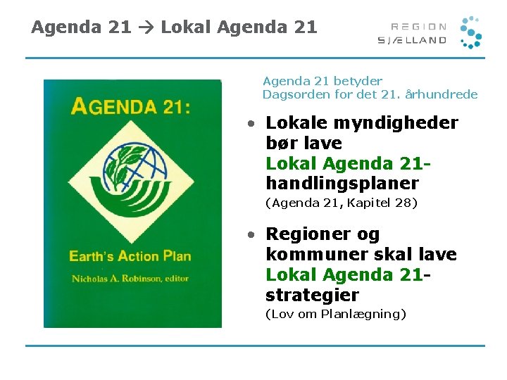 Agenda 21 Lokal Agenda 21 betyder Dagsorden for det 21. århundrede • Lokale myndigheder