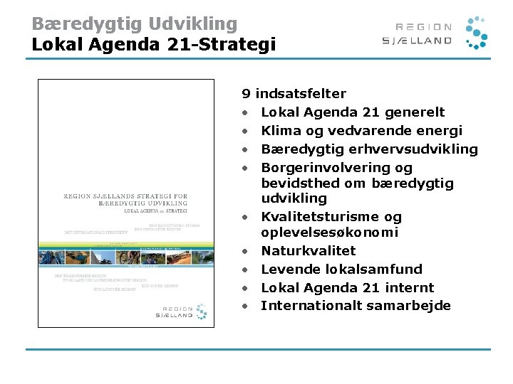 Bæredygtig Udvikling Lokal Agenda 21 -Strategi 9 • • • indsatsfelter Lokal Agenda 21