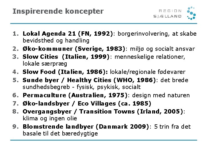 Inspirerende koncepter 1. Lokal Agenda 21 (FN, 1992): borgerinvolvering, at skabe bevidsthed og handling