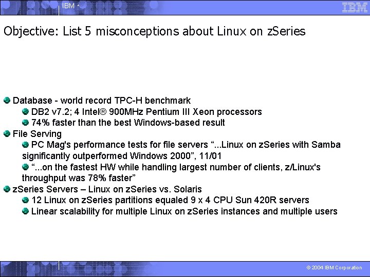 IBM ^ Objective: List 5 misconceptions about Linux on z. Series is scalable Database