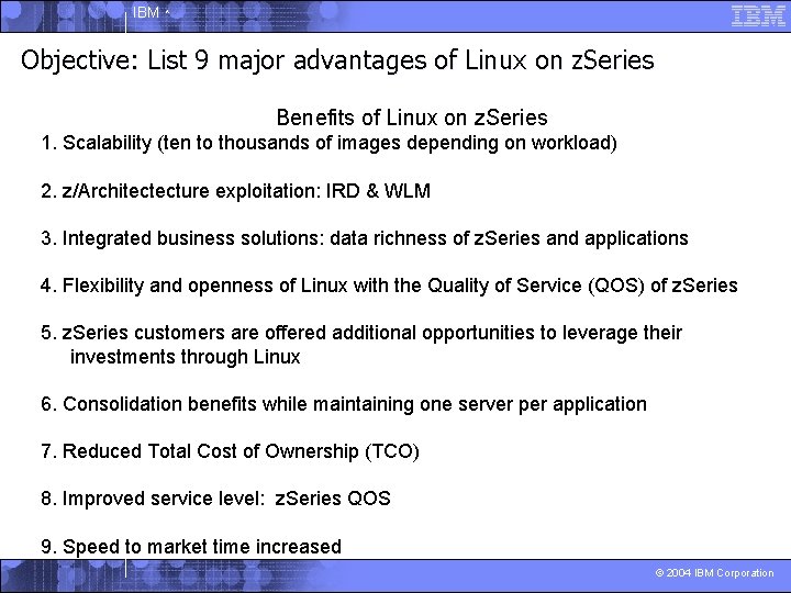 IBM ^ Objective: List 9 major advantages of Linux on z. Series Benefits of