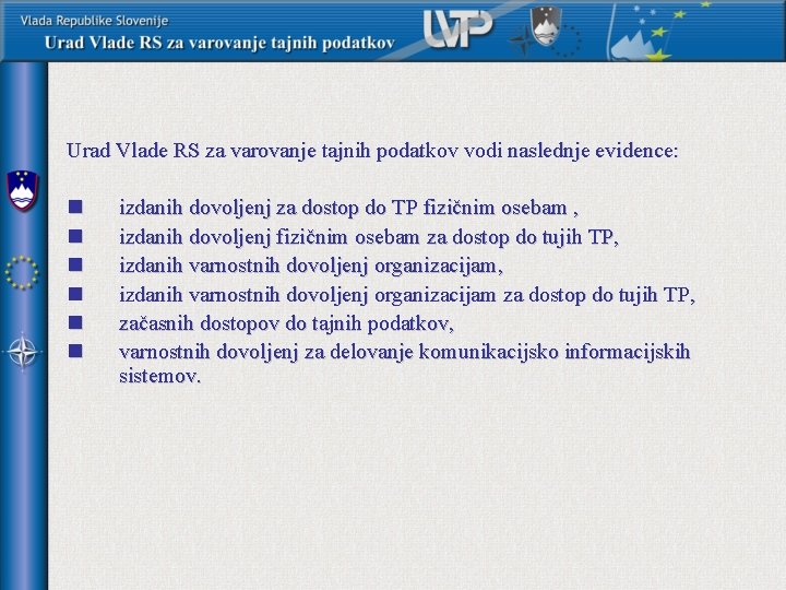 Urad Vlade RS za varovanje tajnih podatkov vodi naslednje evidence: n n n izdanih