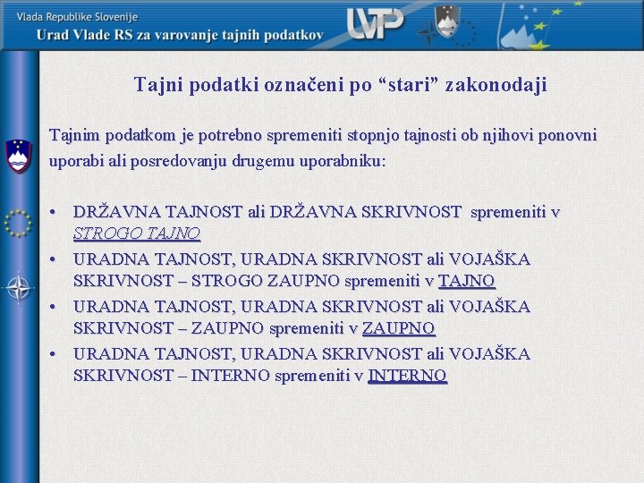 Tajni podatki označeni po “stari” zakonodaji Tajnim podatkom je potrebno spremeniti stopnjo tajnosti ob