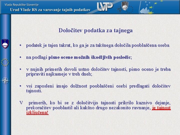 Določitev podatka za tajnega • podatek je tajen takrat, ko ga je za takšnega