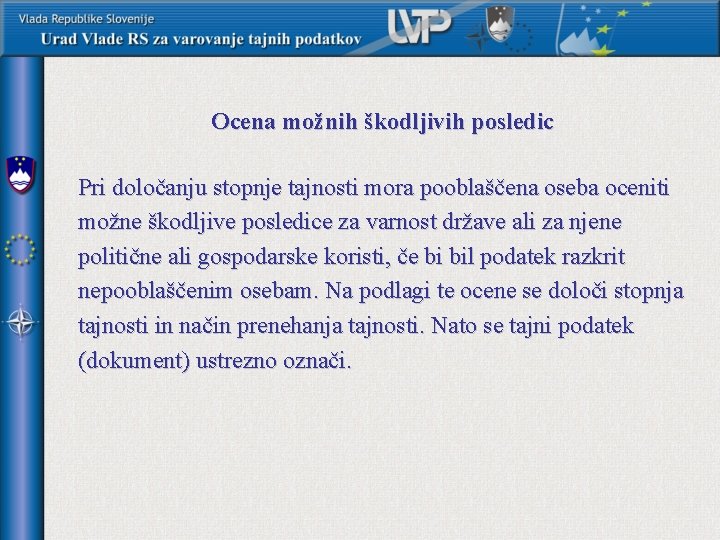 Ocena možnih škodljivih posledic Pri določanju stopnje tajnosti mora pooblaščena oseba oceniti možne škodljive