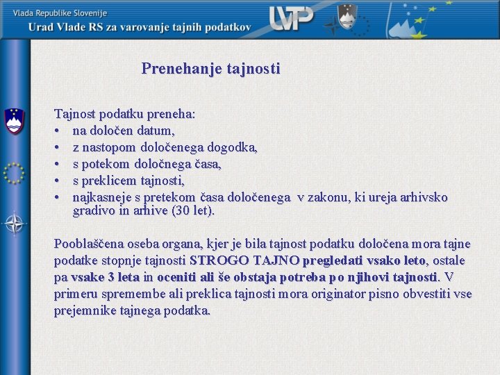 Prenehanje tajnosti Tajnost podatku preneha: • na določen datum, • z nastopom določenega dogodka,