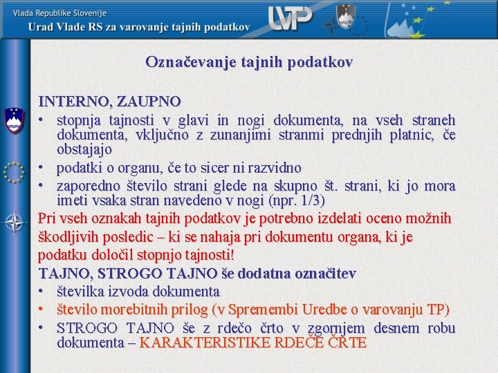 Označevanje tajnih podatkov INTERNO, ZAUPNO • stopnja tajnosti v glavi in nogi dokumenta, na