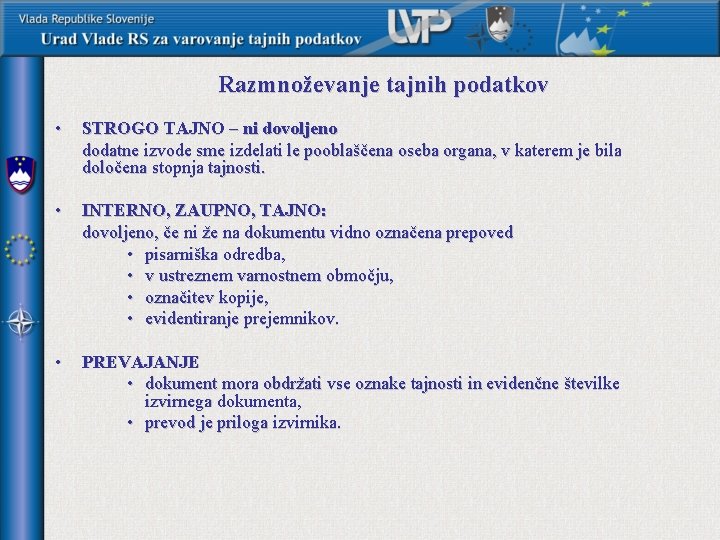 Razmnoževanje tajnih podatkov • STROGO TAJNO – ni dovoljeno dodatne izvode sme izdelati le