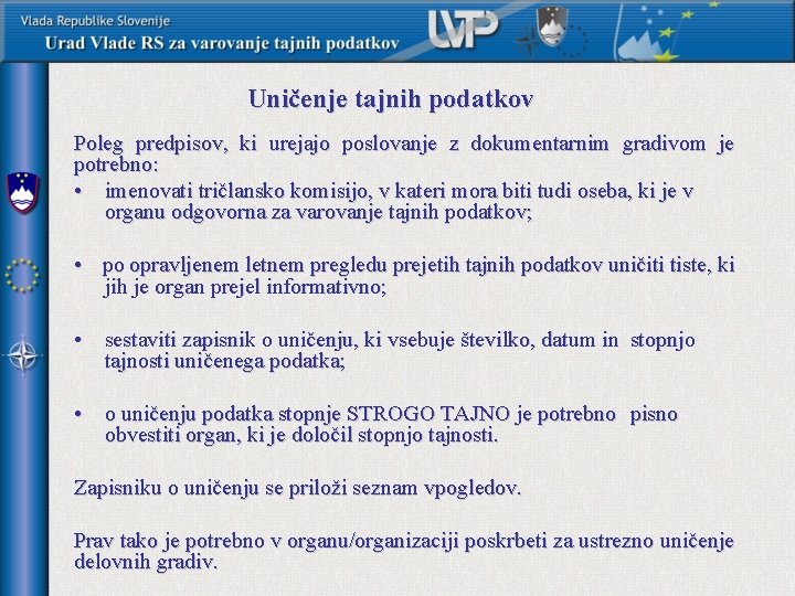 Uničenje tajnih podatkov Poleg predpisov, ki urejajo poslovanje z dokumentarnim gradivom je potrebno: •