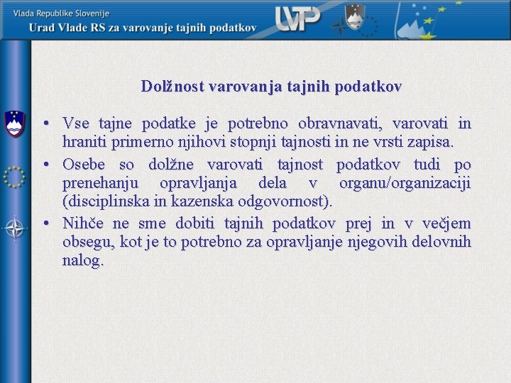 Dolžnost varovanja tajnih podatkov • Vse tajne podatke je potrebno obravnavati, varovati in hraniti