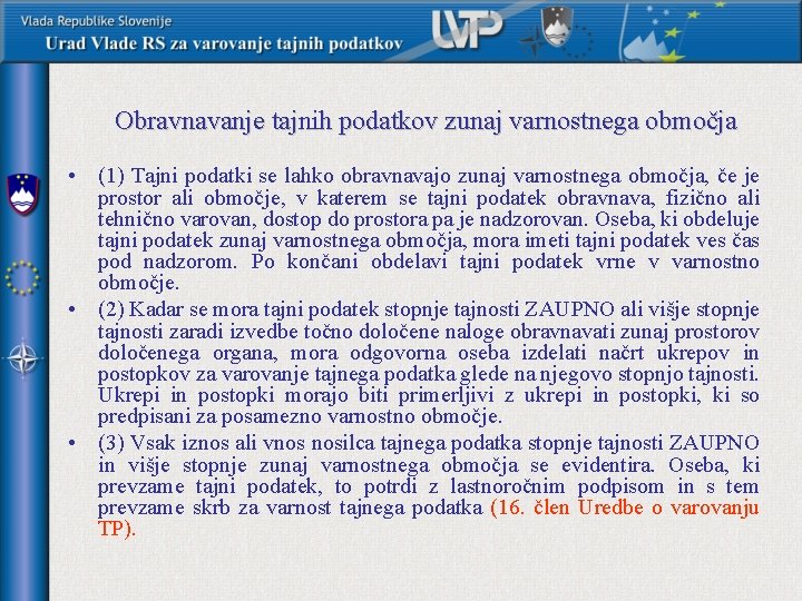 Obravnavanje tajnih podatkov zunaj varnostnega območja • (1) Tajni podatki se lahko obravnavajo zunaj