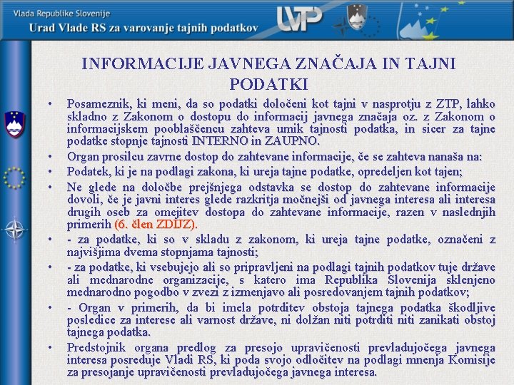 INFORMACIJE JAVNEGA ZNAČAJA IN TAJNI PODATKI • • Posameznik, ki meni, da so podatki