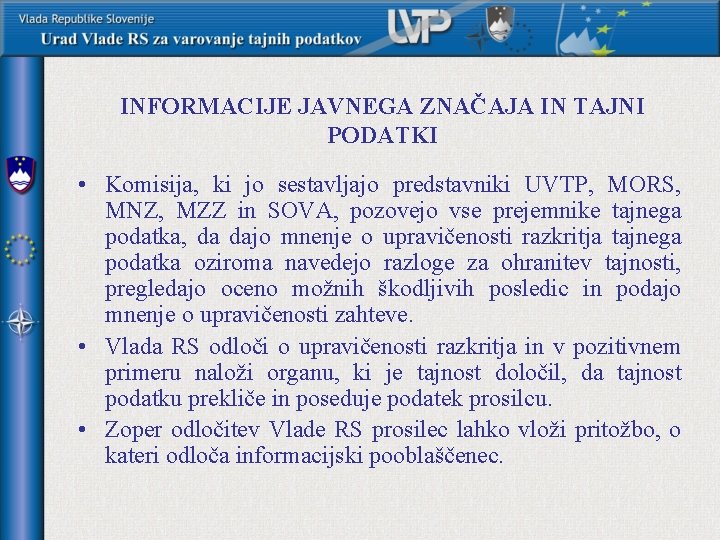 INFORMACIJE JAVNEGA ZNAČAJA IN TAJNI PODATKI • Komisija, ki jo sestavljajo predstavniki UVTP, MORS,