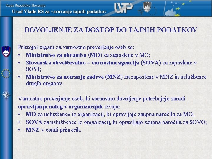 DOVOLJENJE ZA DOSTOP DO TAJNIH PODATKOV Pristojni organi za varnostno preverjanje oseb so: •