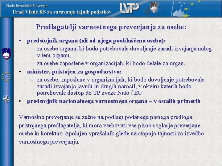 Predlagatelji varnostnega preverjanja za osebe: • predstojnik organa (ali od njega pooblaščena oseba): –