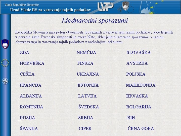 Mednarodni sporazumi Republika Slovenija ima poleg obveznosti, povezanih z varovanjem tajnih podatkov, opredeljenih v