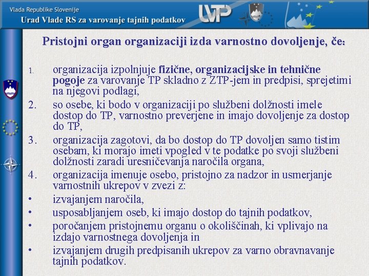 Pristojni organizaciji izda varnostno dovoljenje, če: organizacija izpolnjuje fizične, organizacijske in tehnične pogoje za