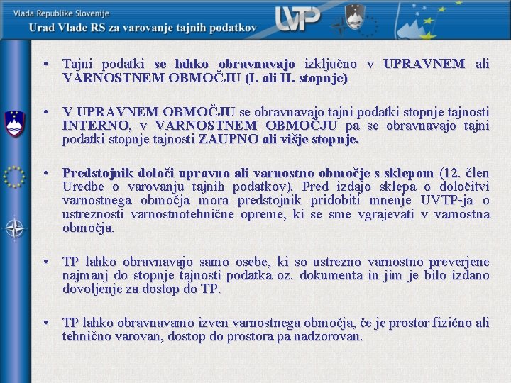  • Tajni podatki se lahko obravnavajo izključno v UPRAVNEM ali VARNOSTNEM OBMOČJU (I.