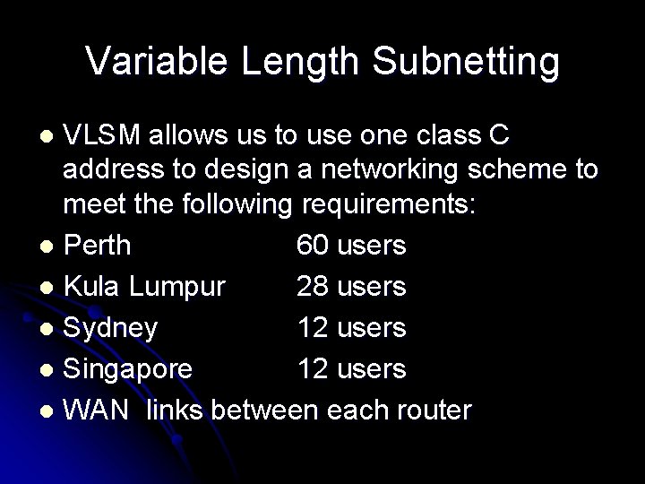Variable Length Subnetting VLSM allows us to use one class C address to design