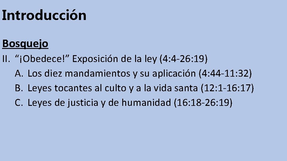 Introducción Bosquejo II. “¡Obedece!” Exposición de la ley (4: 4 -26: 19) A. Los