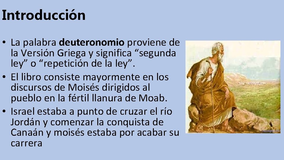 Introducción • La palabra deuteronomio proviene de la Versión Griega y significa “segunda ley”