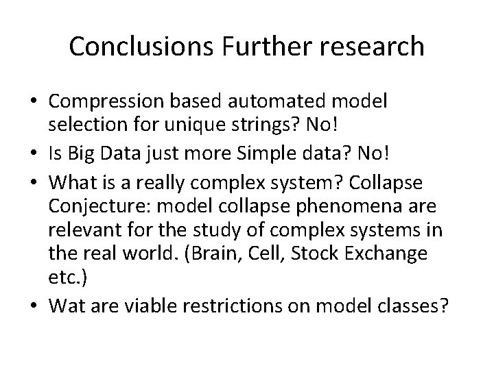 Conclusions Further research • Compression based automated model selection for unique strings? No! •