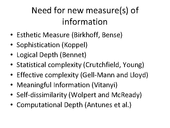 Need for new measure(s) of information • • Esthetic Measure (Birkhoff, Bense) Sophistication (Koppel)