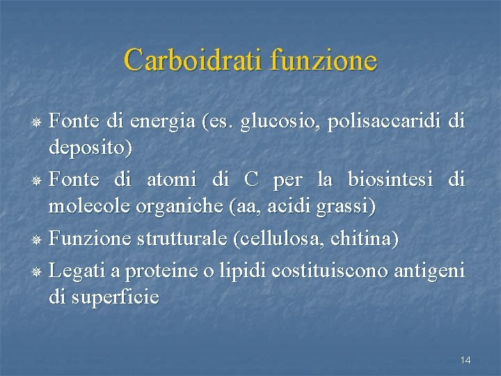 Carboidrati funzione Fonte di energia (es. glucosio, polisaccaridi di deposito) ¯ Fonte di atomi