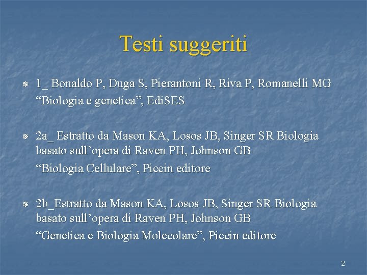 Testi suggeriti ¯ 1_ Bonaldo P, Duga S, Pierantoni R, Riva P, Romanelli MG