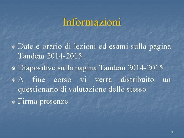 Informazioni Date e orario di lezioni ed esami sulla pagina Tandem 2014 -2015 ¯