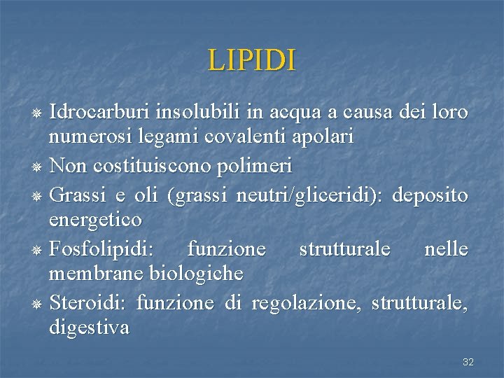 LIPIDI Idrocarburi insolubili in acqua a causa dei loro numerosi legami covalenti apolari ¯