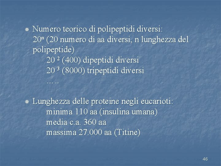 Numero teorico di polipeptidi diversi: 20 n (20 numero di aa diversi, n lunghezza