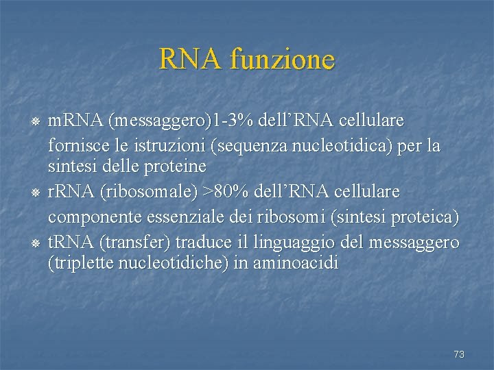 RNA funzione ¯ ¯ ¯ m. RNA (messaggero)1 -3% dell’RNA cellulare fornisce le istruzioni