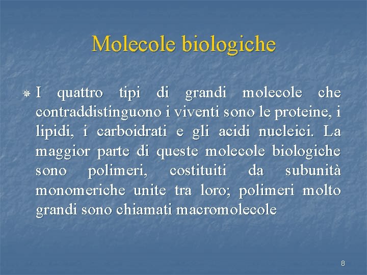 Molecole biologiche ¯ I quattro tipi di grandi molecole che contraddistinguono i viventi sono