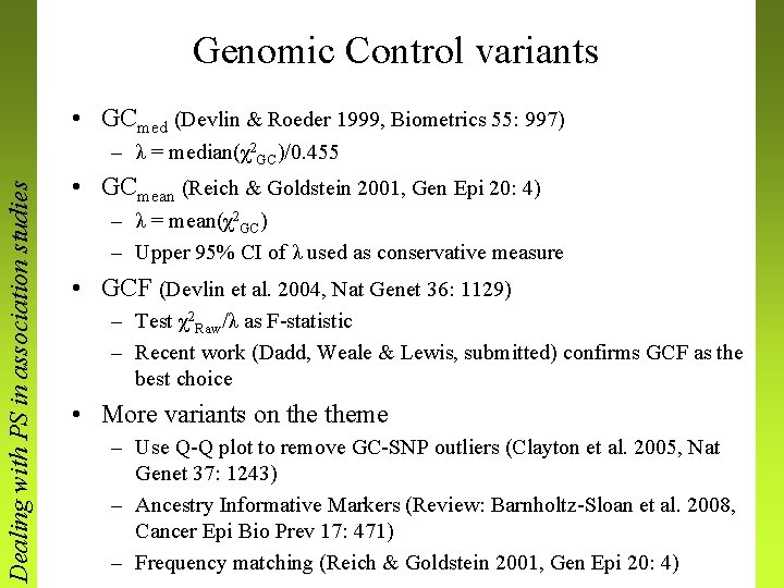 Genomic Control variants • GCmed (Devlin & Roeder 1999, Biometrics 55: 997) Dealing with