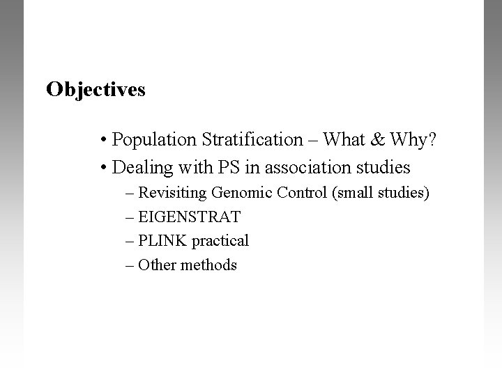 Objectives • Population Stratification – What & Why? • Dealing with PS in association