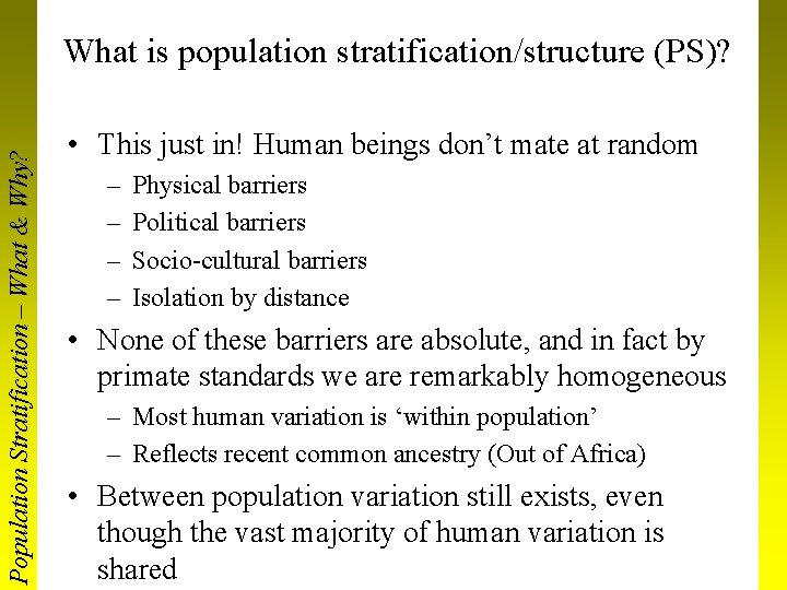 Population Stratification – What & Why? What is population stratification/structure (PS)? • This just