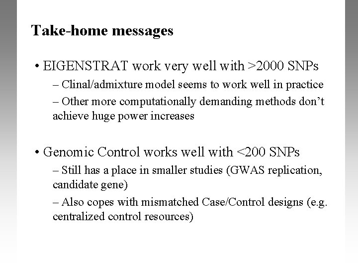 Take-home messages • EIGENSTRAT work very well with >2000 SNPs – Clinal/admixture model seems