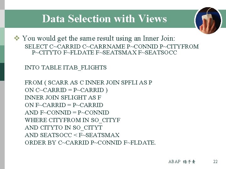 Data Selection with Views v You would get the same result using an Inner