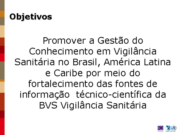 Objetivos Promover a Gestão do Conhecimento em Vigilância Sanitária no Brasil, América Latina e