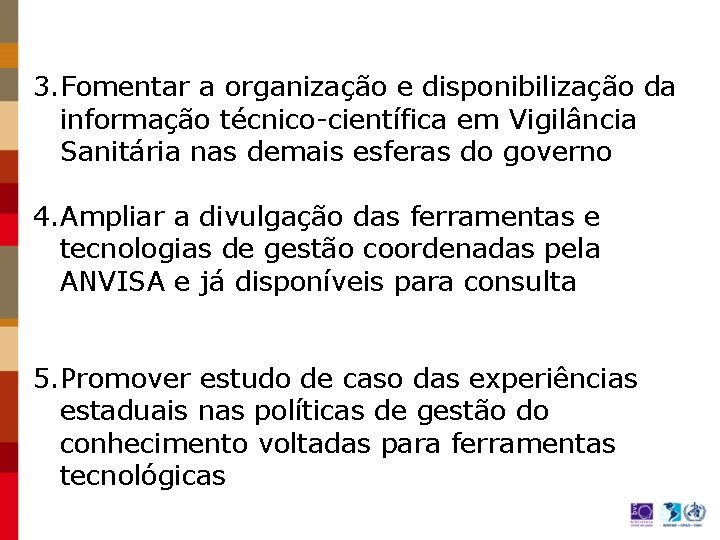 3. Fomentar a organização e disponibilização da informação técnico-científica em Vigilância Sanitária nas demais