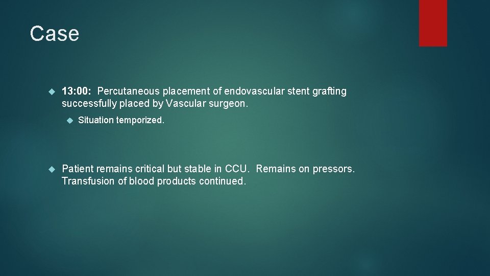 Case 13: 00: Percutaneous placement of endovascular stent grafting successfully placed by Vascular surgeon.
