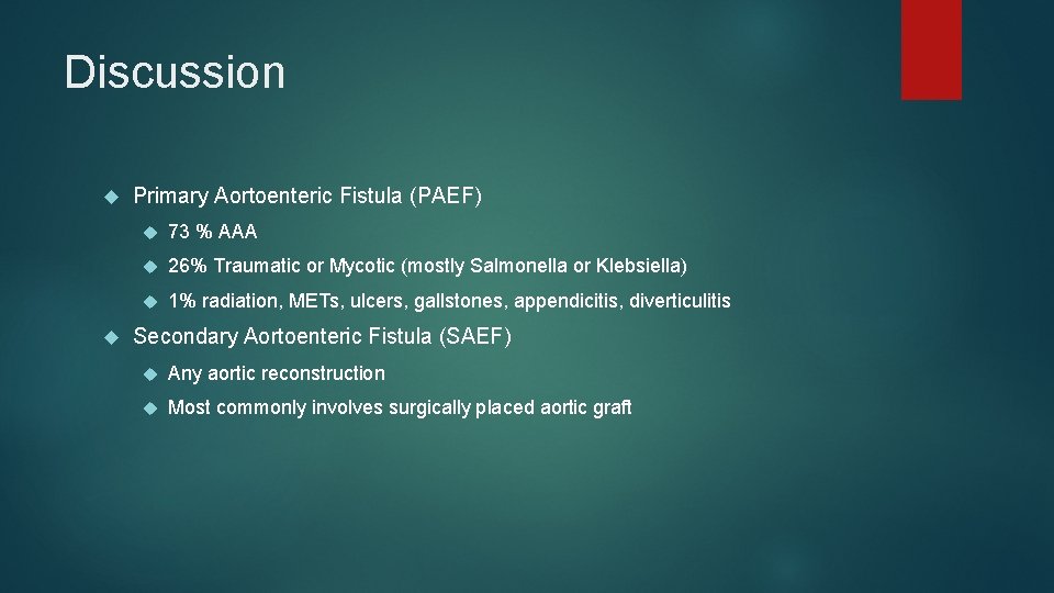 Discussion Primary Aortoenteric Fistula (PAEF) 73 % AAA 26% Traumatic or Mycotic (mostly Salmonella