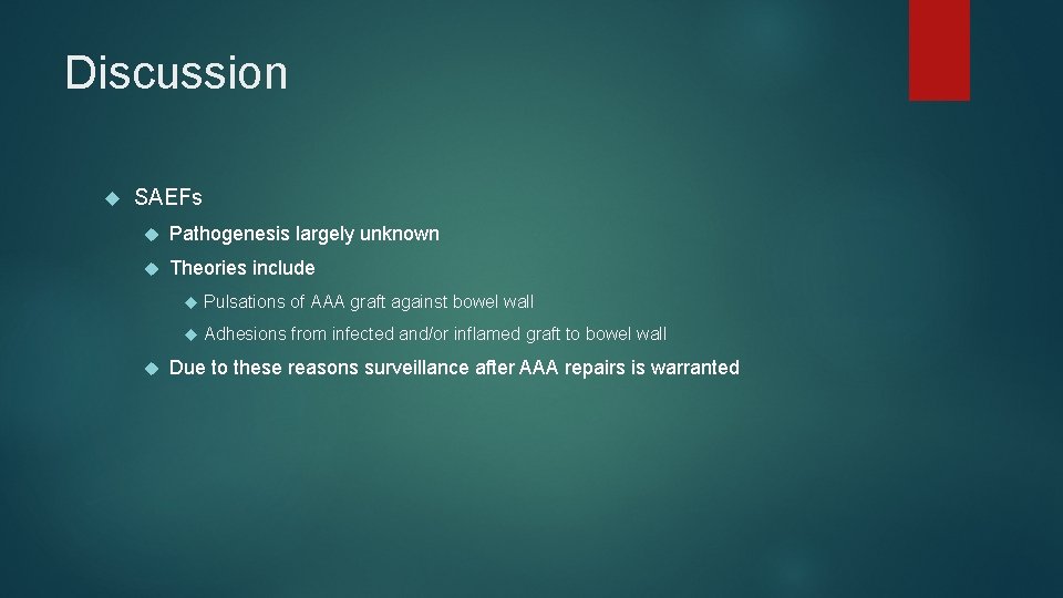 Discussion SAEFs Pathogenesis largely unknown Theories include Pulsations of AAA graft against bowel wall