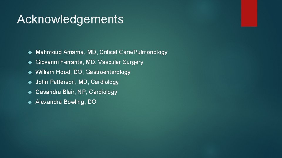 Acknowledgements Mahmoud Amarna, MD, Critical Care/Pulmonology Giovanni Ferrante, MD, Vascular Surgery William Hood, DO,