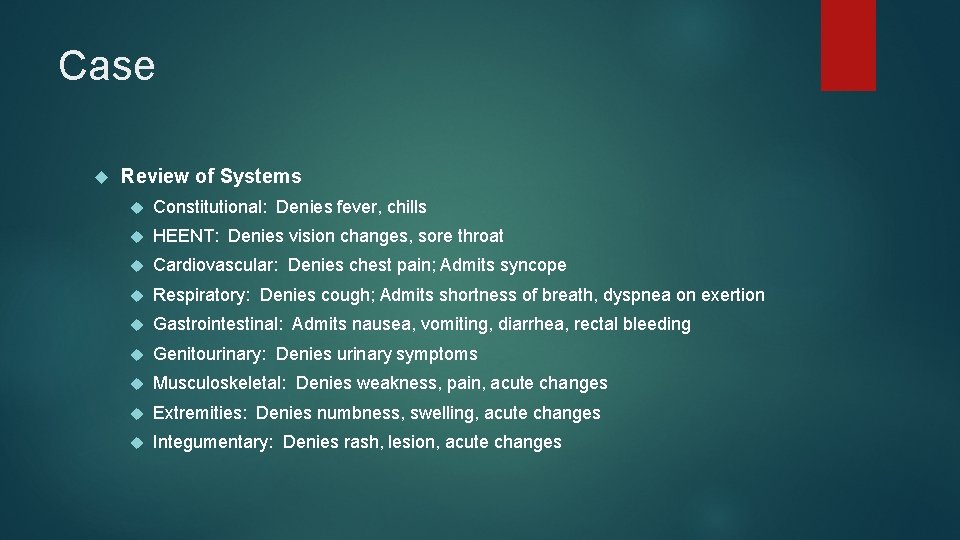 Case Review of Systems Constitutional: Denies fever, chills HEENT: Denies vision changes, sore throat